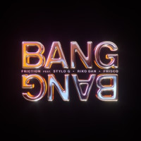 Friction, Stylo G & Riko Dan, Frisco - Bang Bang